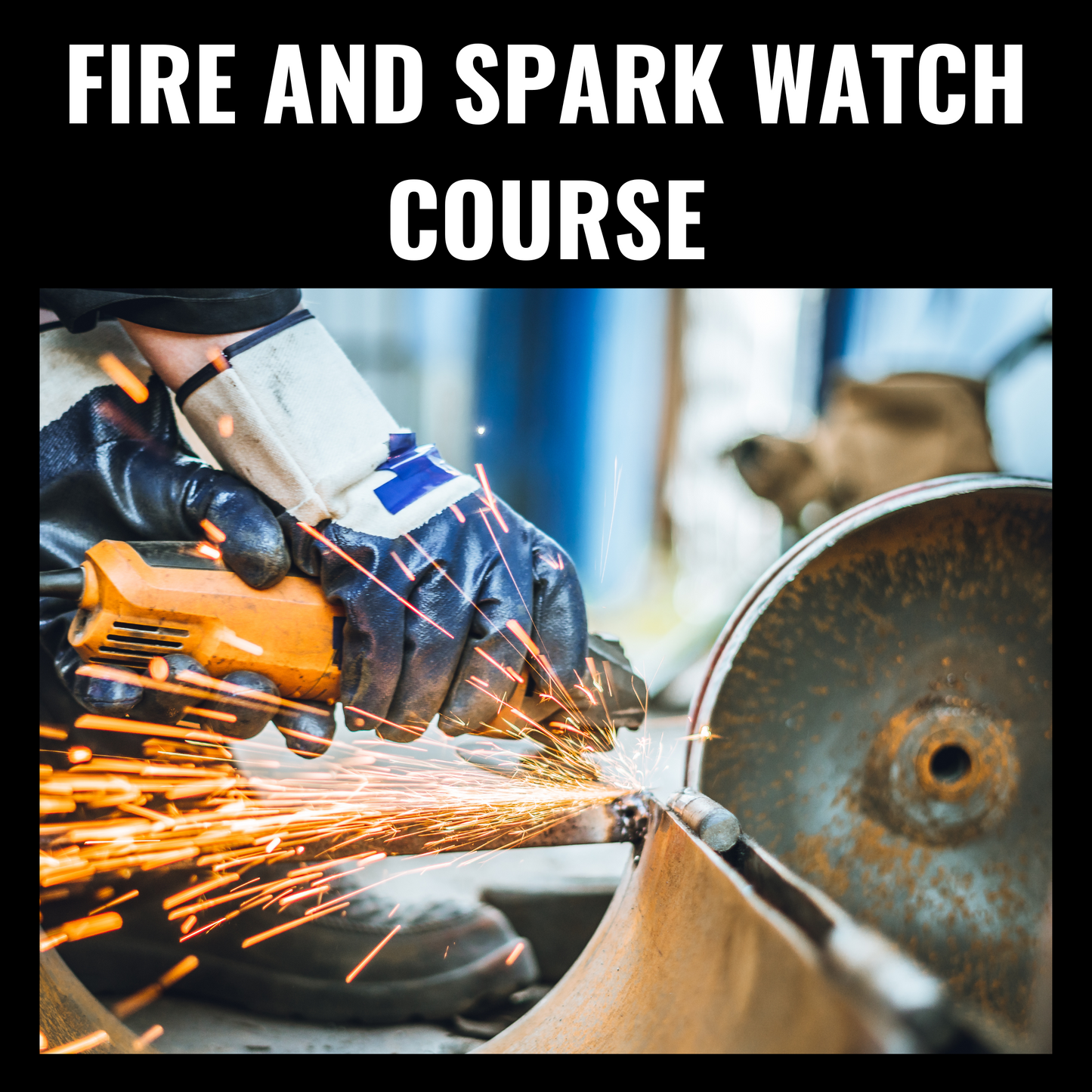Fire & Spark Watch Attendant Training: Prince George, BC